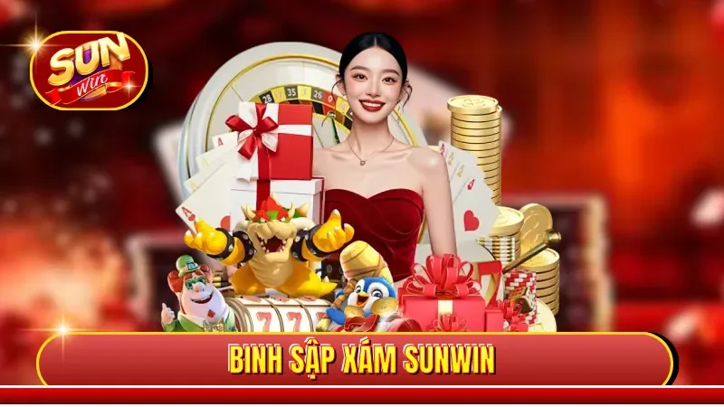 Binh Xập Xám Sunwin - Hướng Dẫn Cách Chơi Cho Newbie