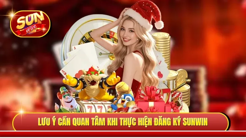 Lưu ý cần quan tâm khi thực hiện đăng ký Sunwin