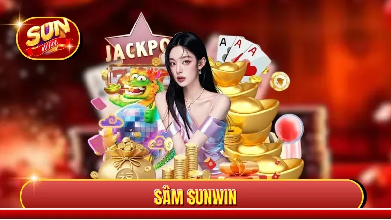 Sâm Sunwin - Game Bài Hot Đổi Thưởng Siêu Tốc, Thú Vị